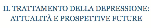 Il trattamento della depressione: attualità e prospettive future 13 giugno 2016 - Napoli